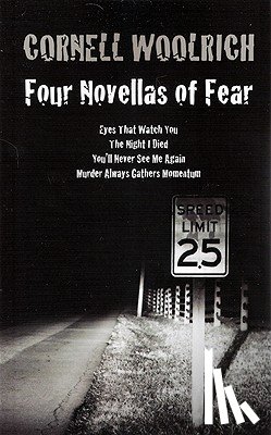 Woolrich, Cornell - Four Novellas of Fear: Eyes That Watch You, The Night I Died, You'll Never See Me Again, Murder Always Gathers Momentum