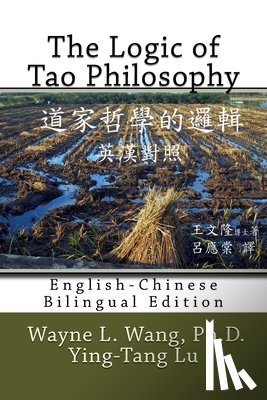 Lu, Ying-Tang - The Logic of Tao Philosophy: English-Chinese Bilingual Edition