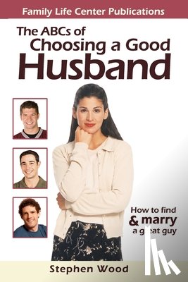Wood, Stephen - ABC's of Choosing a Good Husband