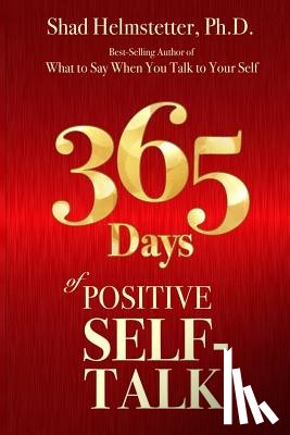 Helmstetter Ph. D., Shad - 365 Days of Positive Self-Talk