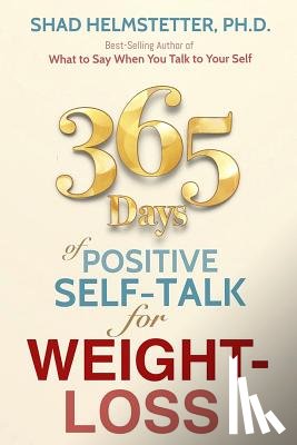 Helmstetter Ph. D., Shad - 365 Days of Positive Self-Talk for Weight-Loss