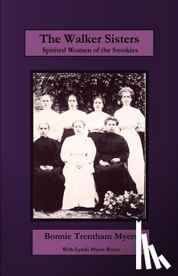 Myers, Bonnie Trentham - The Walker Sisters: Spirited Women of the Smokies