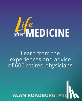 Roadburg, Alan - Life After Medicine