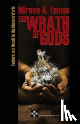 Tamas, Mircea a. - The Wrath of Gods: Esoteric and Occult in the Modern World