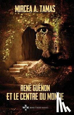 Tamas, Mircea a. - René Guénon Et Le Centre Du Monde