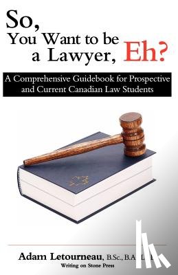 Letourneau, Adam - So, You Want to be a Lawyer, Eh?