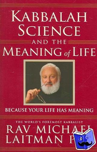 Laitman, Rav Michael, PhD - Kabbalah, Science & the Meaning of Life