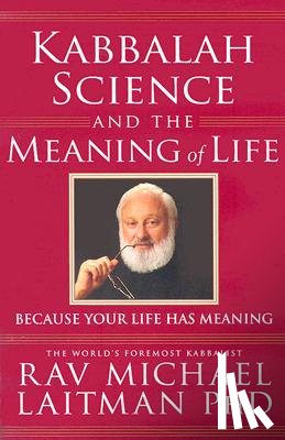 Laitman, Rav Michael, PhD - Kabbalah, Science & the Meaning of Life