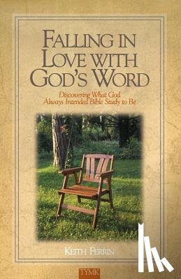 Ferrin, Keith - Falling In Love with God's Word: Discovering What God Always Intended Bible Study To Be