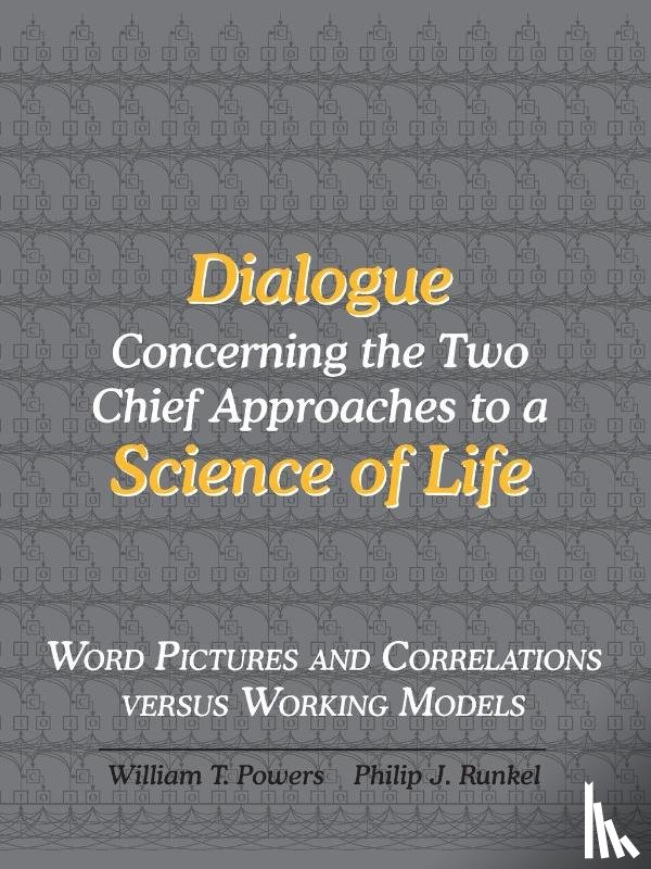 Powers, William T., Runkel, Philip J. - Dialogue Concerning the Two Chief Approaches to a Science of Life