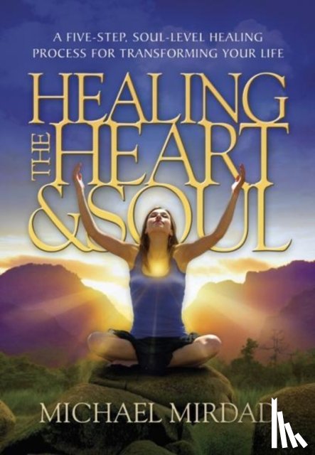 Mirdad, Michael (Michael Mirdad) - Healing the Heart & Soul