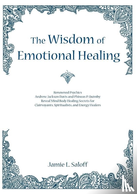 Saloff, Jamie L. - The Wisdom of Emotional Healing