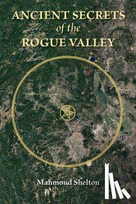 Shelton, Mahmoud - Ancient Secrets of the Rogue Valley