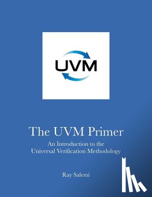 Salemi, Ray - The UVM Primer: A Step-by-Step Introduction to the Universal Verification Methodology