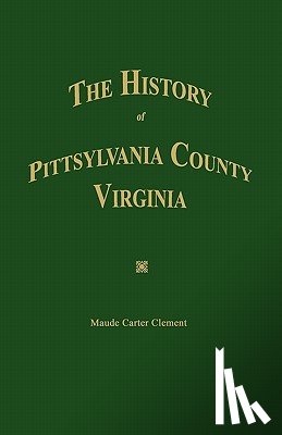 Clement, Maude Carter - The History of Pittsylvania County, Virginia.