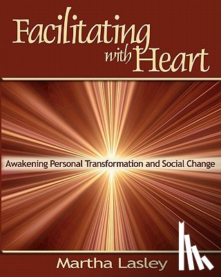 Lasley, Martha - Facilitating with Heart: Awakening Personal Transformation and Social Change