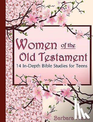 Frank, Barbara - Women of the Old Testament: 14 In-depth Bible Studies for Teens with Mother-daughter Discussion Starters