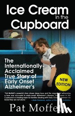Moffett, Pat - Ice Cream in the Cupboard: A True Story of Early Onset Alzheimer's