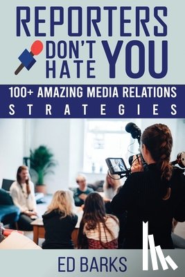 Barks, Ed - Reporters Don't Hate You
