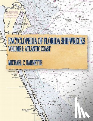 Barnette, Michael C. - Encyclopedia of Florida Shipwrecks, Volume I: Atlantic Coast
