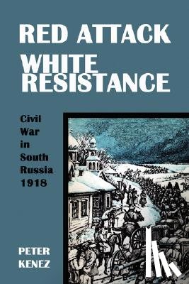 Kenez, Peter - Red Attack, White Resistance
