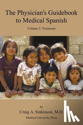 Sinkinson, Craig Alan - The Physician's Guidebook to Medical Spanish Volume 2: Treatment