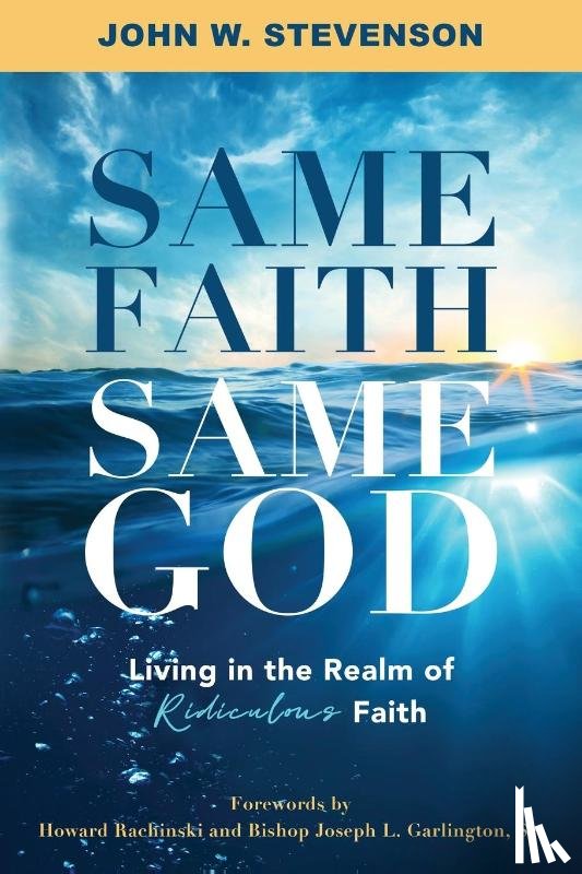 John W, Stevenson - Same Faith, Same God - Living In The Realm of Ridiculous Faith