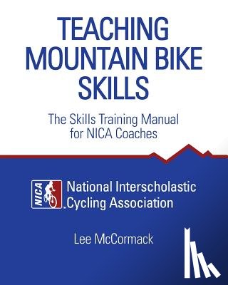 National Interscholastic Cycling Associa - Teaching Mountain Bike Skills: The Skills Training Manual for NICA Coaches