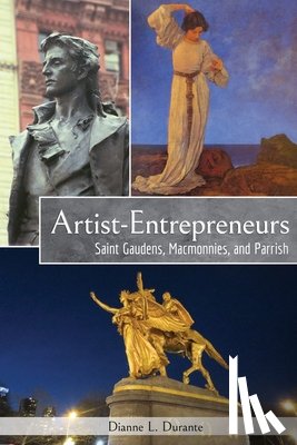 Durante, Dianne L. - Artist-Entrepreneurs: Saint Gaudens, MacMonnies, and Parrish