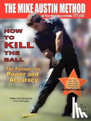 Shauger, Dan R - How to "KILL" the Ball/The Formula for Power and Accuracy
