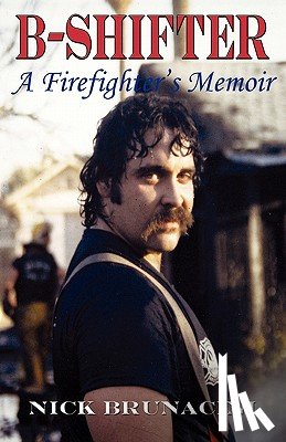 Brunacini, Nick - B-Shifter: A Firefighter's Memoir