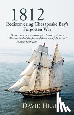Healey, David - 1812: Rediscovering Chesapeake Bay's Forgotten War
