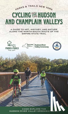 Parks & Trails New York - Cycling the Hudson and Champlain Valleys: A Guide to Art, History, and Nature Along the North-South Route of the Empire State Trail