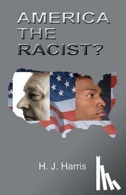 Harris, H. J. - America the Racist?