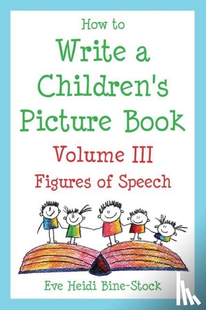 Bine-Stock, Eve Heidi - How to Write a Children's Picture Book Volume III