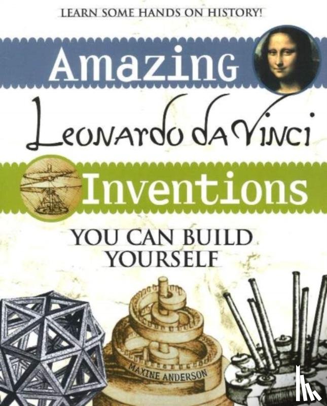 Maxine K. Anderson - Amazing Leonardo da Vinci Inventions