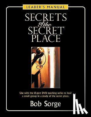 Sorge, Bob - Secrets of the Secret Place: Leader's Manual