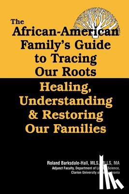 Barksdale-Hall, Roland - The African American Family's Guide to Tracing Our Roots