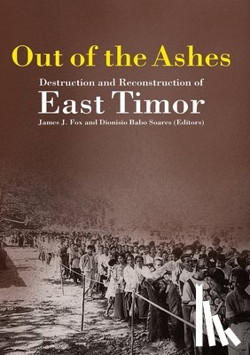 Fox, James J. - Out of the Ashes: Destruction and Reconstruction of East Timor