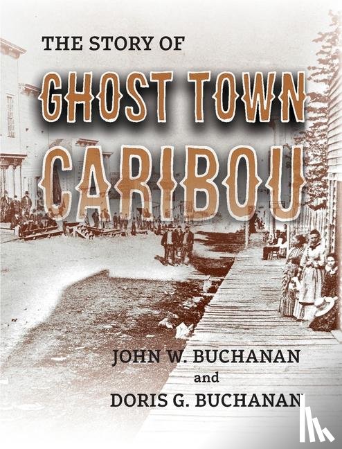 Buchanan, John W., Buchanan, Doris G. - The Story of Ghost Town Caribou