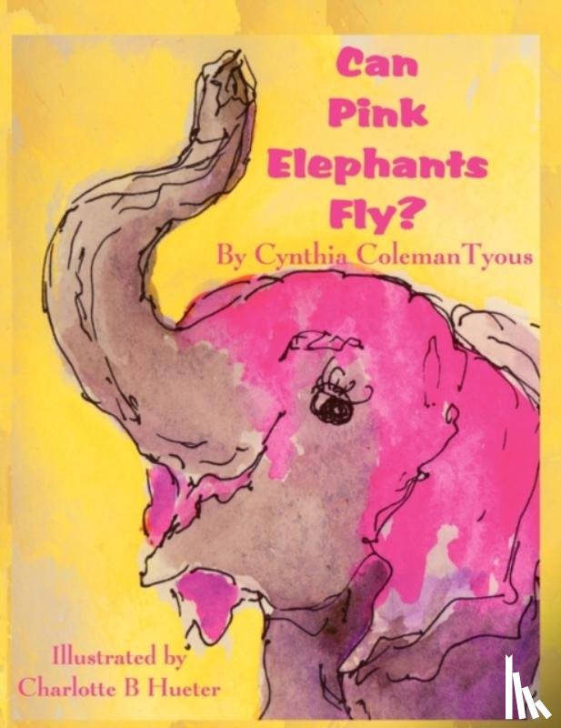 Tyous, Cynthia Coleman - Can Pink Elephants Fly?