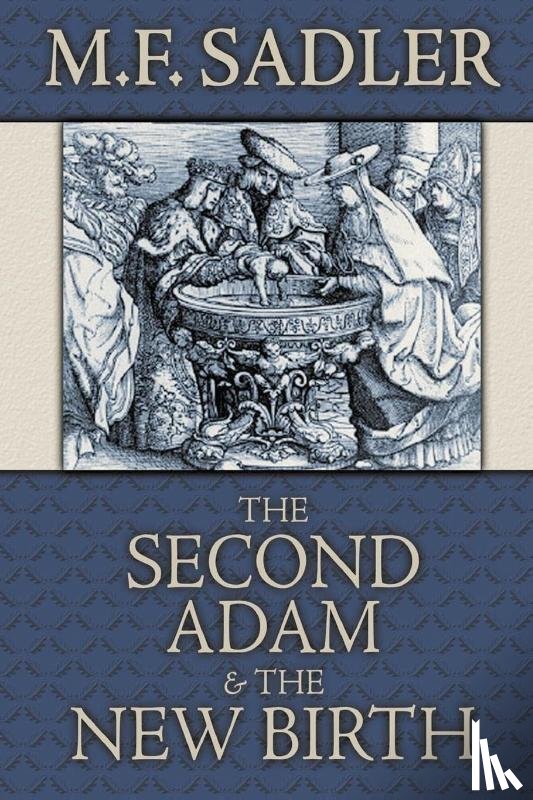 Sadler, M F - The Second Adam and the New Birth