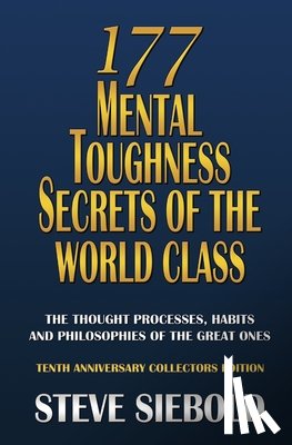 Siebold, Steve - 177 Mental Toughness Secrets of the World Class: The Thought Processes, Habits and Philosophies of the Great Ones