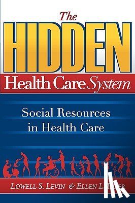 Levin, Lowell S, Idler, Ellen L - The Hidden Health Care System