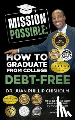 Chisholm, Juan Phillip - Mission Possible: How to Graduate From College Debt-Free