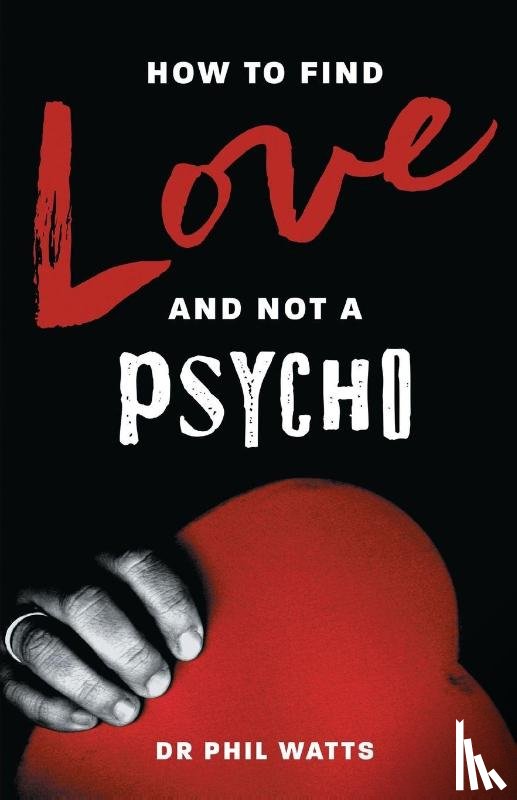 Watts, Dr - How to Find Love and Not a Psycho