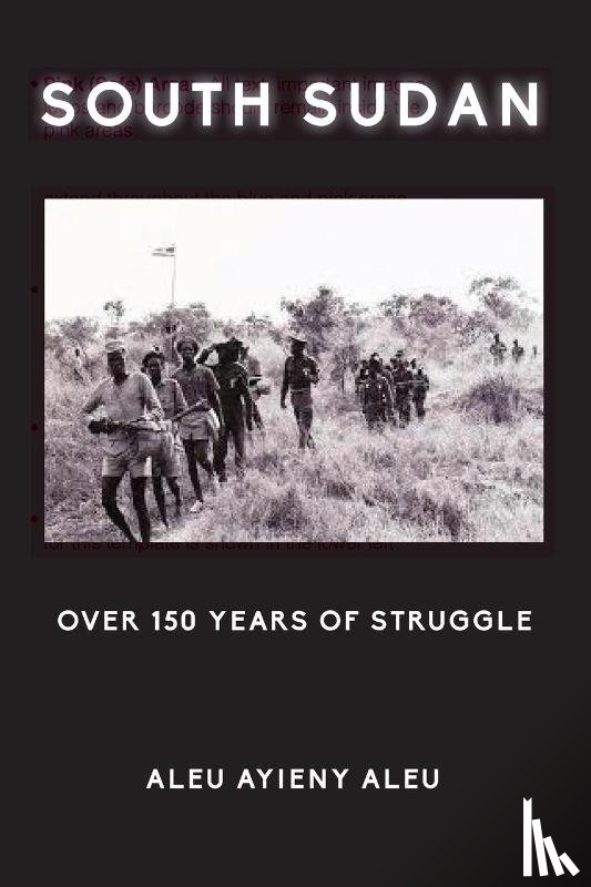Aleu, Aleu Ayieny - SOUTH SUDAN OVER 150 YEARS OF STRUGGLE