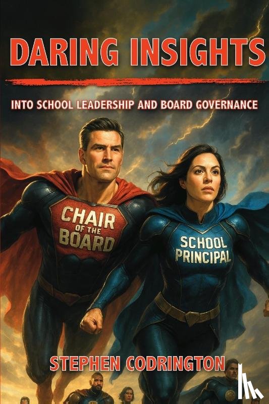 Codrington, Stephen - Daring Insights into School Leadership and Board Governance