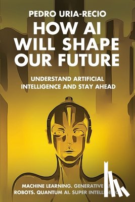 Uria-Recio, Pedro - How AI Will Shape Our Future