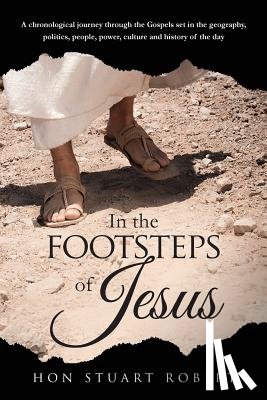 Robert, Stuart - In the Footsteps of Jesus: A chronological journey through the gospels set in the geography, politics, people, power, culture and history of the day